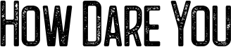 How Dare You Font