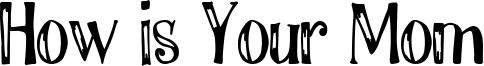 How is Your Mom Font