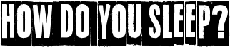 How do you sleep? Font