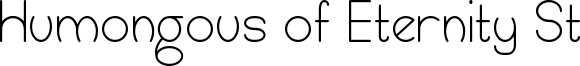 Humongous of Eternity St Font