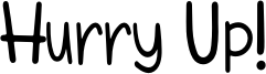 Hurry Up! Font