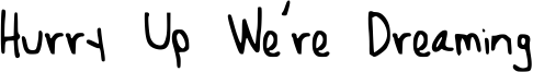 Hurry Up We're Dreaming Font