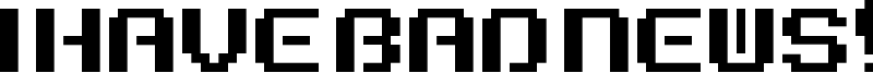 I Have Bad News! Font