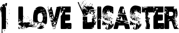 I Love Disaster Font