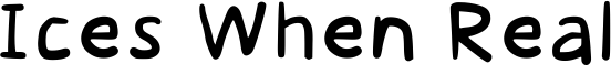 Ices When Real Font