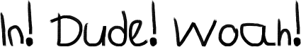 In! Dude! Woah! Font