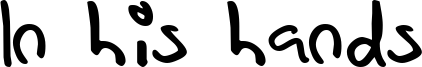 In his hands Font