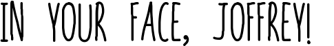 In your face, Joffrey!  Font