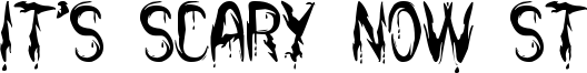 It's Scary Now St Font