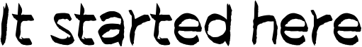 It started here Font