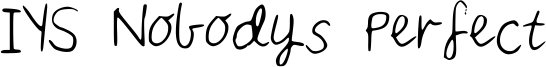 IYS Nobodys Perfect Font