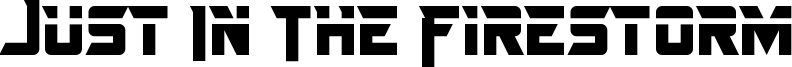 Just In The Firestorm Font