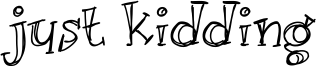 Just kidding Font