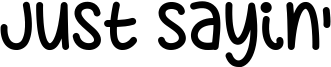 Just Sayin' Font