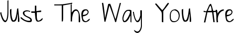 Just The Way You Are Font