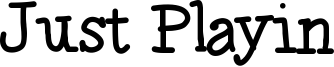 Just Playin Font