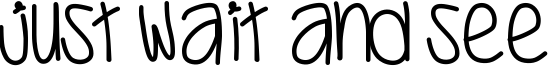 Just Wait And See Font