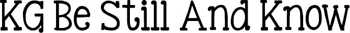KG Be Still And Know Font