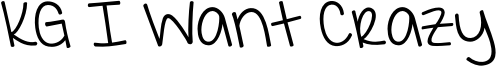 KG I Want Crazy Font