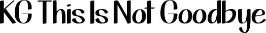 KG This Is Not Goodbye Font