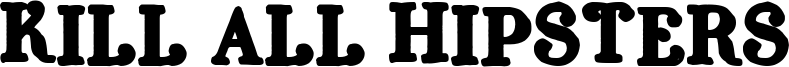 Kill all Hipsters Font