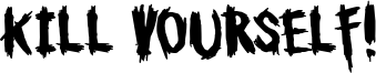 Kill Yourself! Font