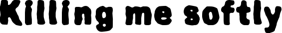 Killing me softly Font