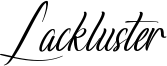 Lackluster Font