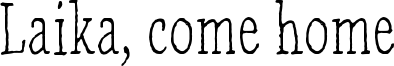 Laika, come home Font