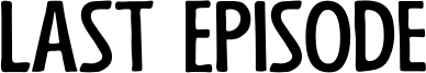 Last Episode Font