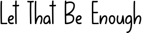 Let That Be Enough Font