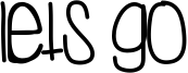 Lets Go Font