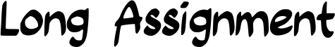 Long Assignment Font