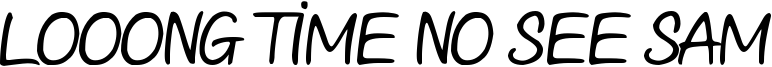 Looong time no see Sam Font