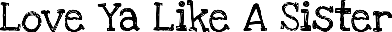 Love Ya Like A Sister Font