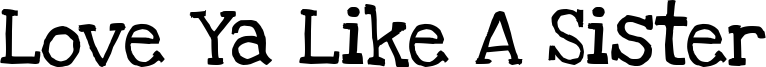 LoveYaLikeASisterSolid.ttf
