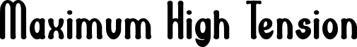 Maximum High Tension Font