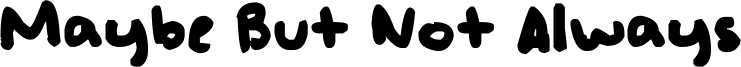 Maybe But Not Always Font