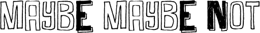 Maybe Maybe Not Font