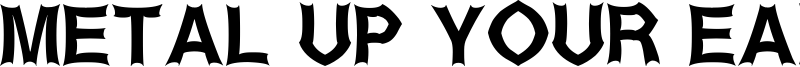 Metal Up Your Ear Font