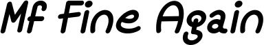 Mf Fine Again Italic.ttf