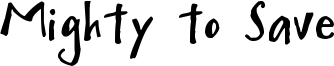 Mighty to Save Font