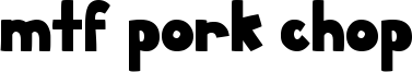MTF Pork Chop Font