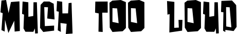 Much too loud Font