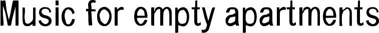Music for empty apartments Font