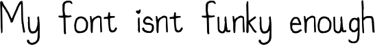 My font isnt funky enough Font