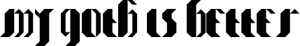 My Goth is better Font