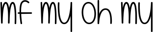 Mf My Oh My Font