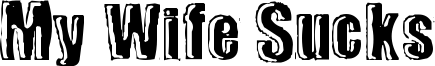 My Wife Sucks Font