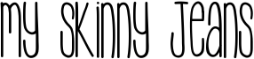 My Skinny Jeans Font